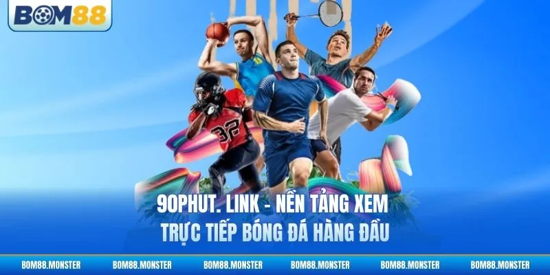 90phut. Link - Nền Tảng Xem Trực Tiếp Bóng Đá Hàng Đầu