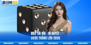 B52 Tài Xỉu - Bí Quyết Cược Thắng Lớn 2026