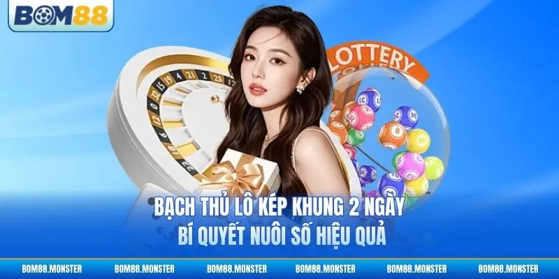 Bạch Thủ Lô Kép Khung 2 Ngày - Bí Quyết Nuôi Số Hiệu Quả 1 Bạch Thủ Lô Kép Khung 2 Ngày - Bí Quyết Nuôi Số Hiệu Quả