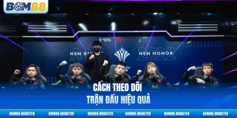 Cách theo dõi trận đấu hiệu quả