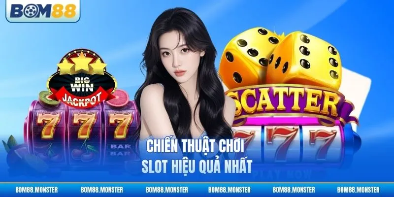 Chiến thuật chơi slot hiệu quả nhất