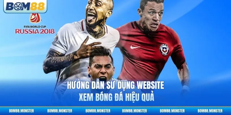 Hướng dẫn sử dụng website xem bóng đá hiệu quả
