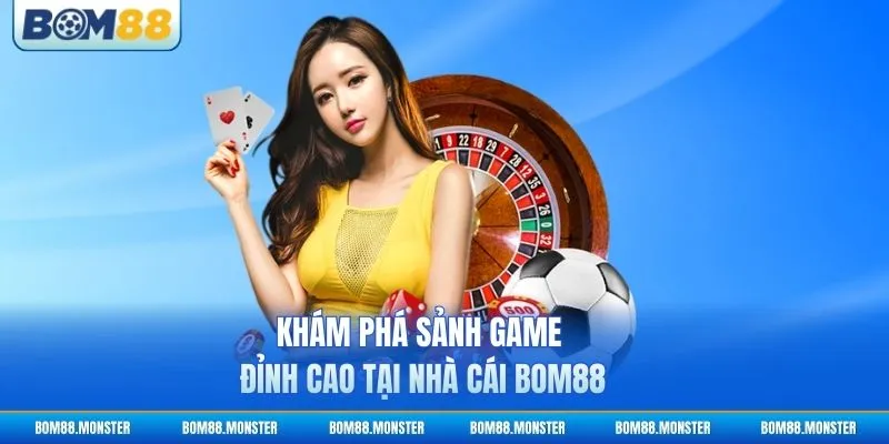 Khám phá sảnh game đỉnh cao tại nhà cái BOM88