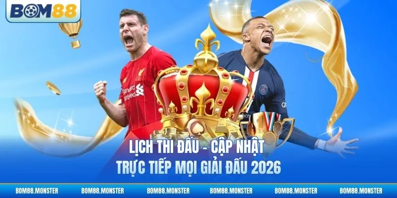 Lịch Thi Đấu - Cập Nhật Trực Tiếp Mọi Giải Đấu 2026