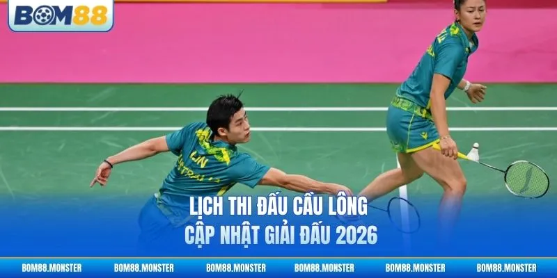 Lịch Thi Đấu Cầu Lông - Cập Nhật Giải Đấu 2026