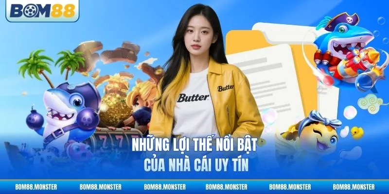 Những lợi thế nổi bật của nhà cái uy tín