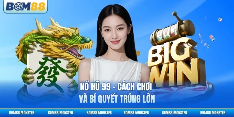 Nổ Hũ 99 - Cách Chơi Và Bí Quyết Trúng Lớn