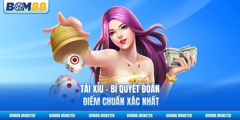 Tài Xỉu - Bí Quyết Đoán Điểm Chuẩn Xác Nhất