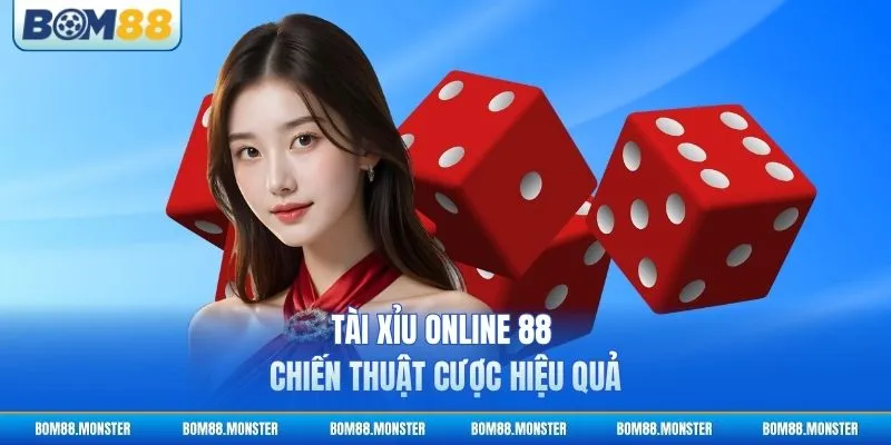 Tài Xỉu Online 88 - Chiến Thuật Cược Hiệu Quả