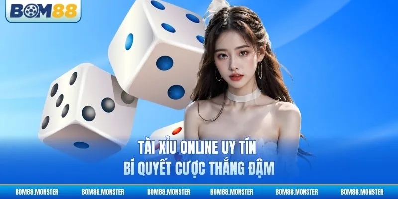 Tài Xỉu Online Uy Tín - Bí Quyết Cược Thắng Đậm