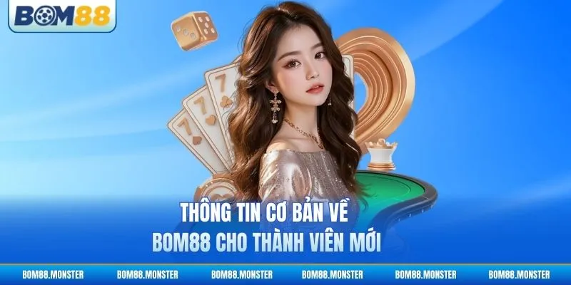 Thông tin cơ bản về BOM88 cho thành viên mới