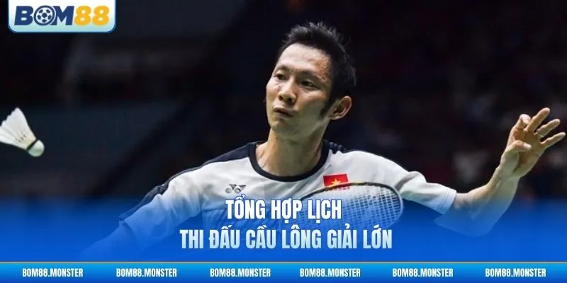 Tổng hợp lịch thi đấu cầu lông giải lớn