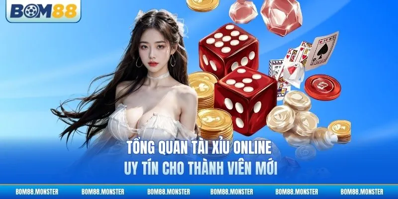 Tổng quan tài xỉu online uy tín cho thành viên mới