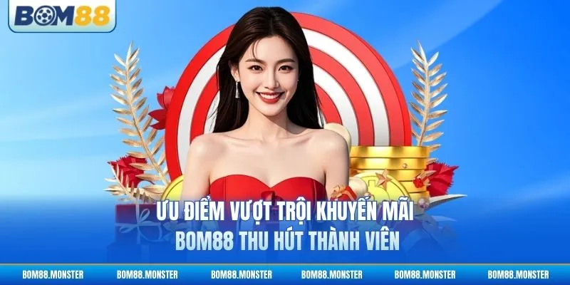 Ưu điểm vượt trội khuyến mãi BOM88 thu hút thành viên