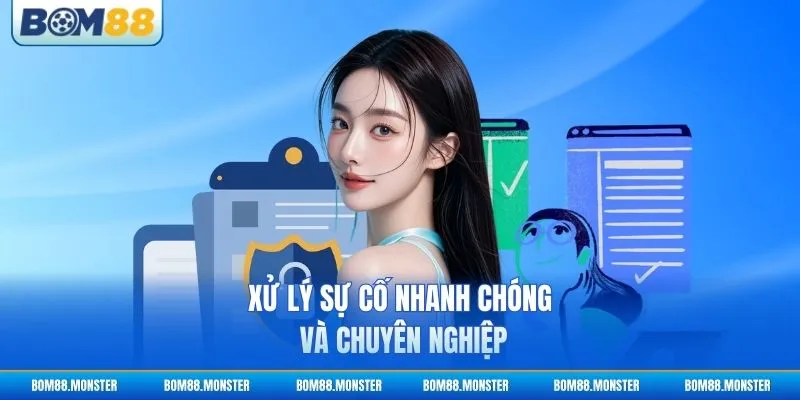 Xử lý sự cố nhanh chóng và chuyên nghiệp