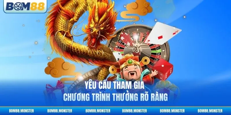Yêu cầu tham gia chương trình thưởng rõ ràng